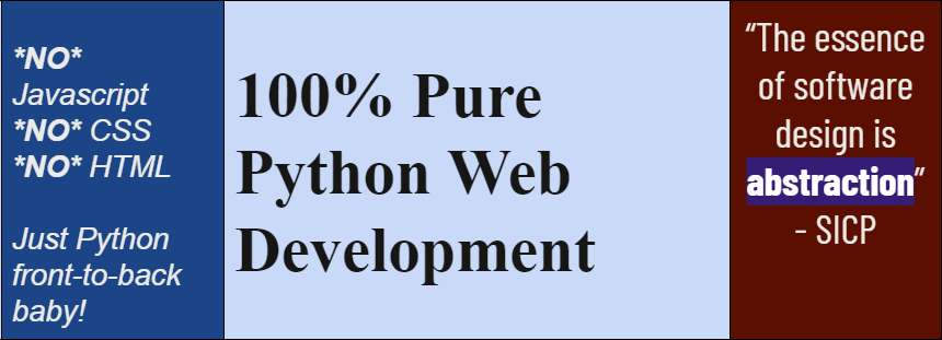 Pure Python Web Application Development – NO CSS, HTML, or Javascript needed or wanted!